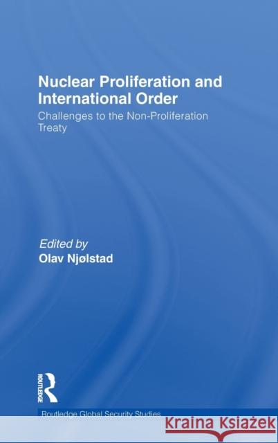 Nuclear Proliferation and International Order: Challenges to the Non-Proliferation Treaty Njølstad, Olav 9780415580984 Taylor & Francis