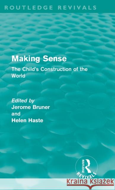 Making Sense (Routledge Revivals): The Child's Construction of the World Bruner, Jerome S. 9780415580991