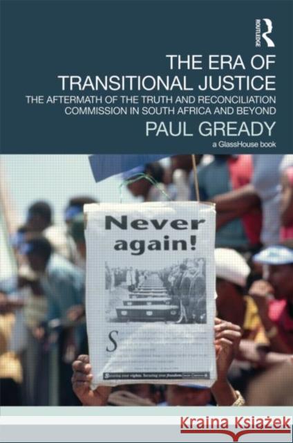 The Era of Transitional Justice: The Aftermath of the Truth and Reconciliation Commission in South Africa and Beyond Gready, Paul 9780415581165 Taylor & Francis