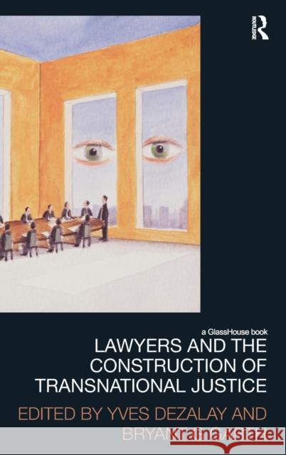 Lawyers and the Construction of Transnational Justice YVES DEZALAY Bryant  Garth  9780415581189