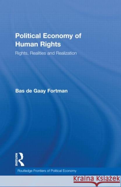 Political Economy of Human Rights: Rights, Realities and Realization de Gaay Fortman, Bas 9780415581202