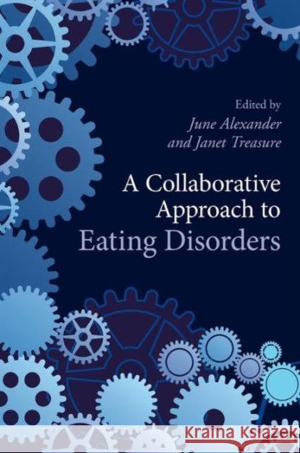 A Collaborative Approach to Eating Disorders June Alexander 9780415581462