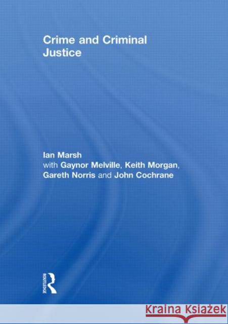 Crime and Criminal Justice Ian Marsh Gaynor Melville John Cochrane 9780415581516