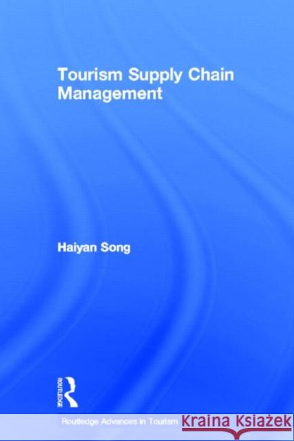 Tourism Supply Chain Management Haiyan Song 9780415581554 Routledge