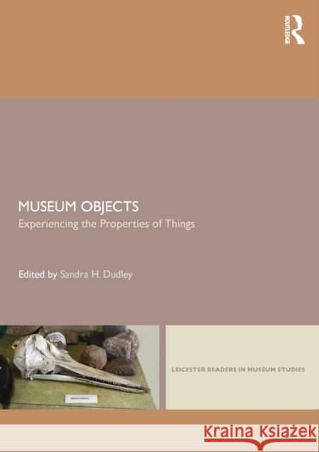 Museum Objects: Experiencing the Properties of Things Dudley, Sandra H. 9780415581783 0