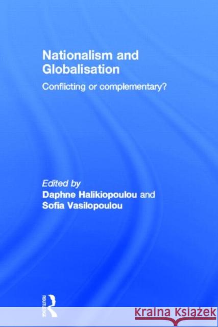 Nationalism and Globalisation: Conflicting or Complementary? Halikiopoulou, Daphne 9780415581967