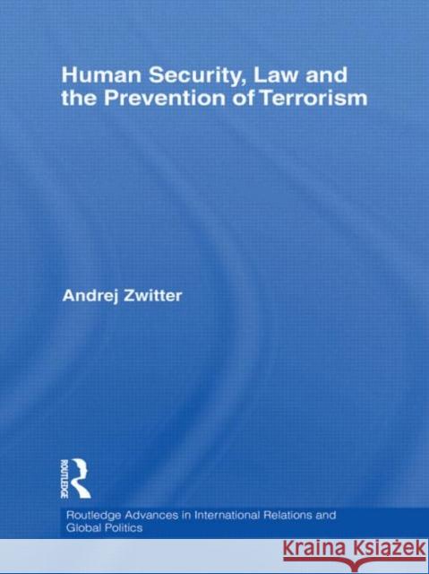 Human Security, Law and the Prevention of Terrorism Andrej Zwitter   9780415582018 Taylor and Francis