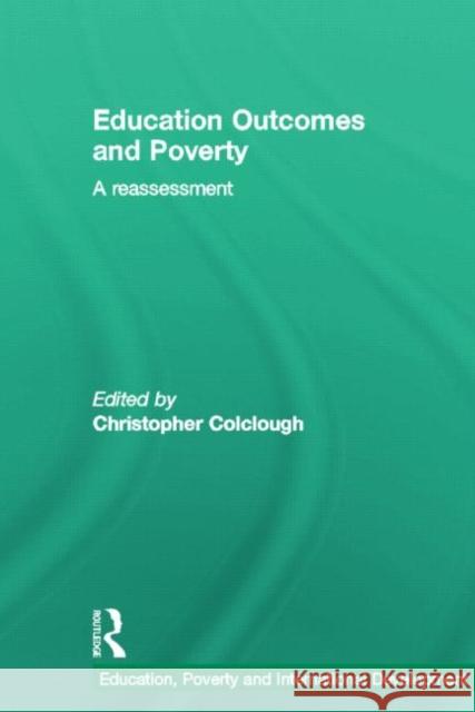 Education Outcomes and Poverty: A Reassessment Colclough, Christopher 9780415582025