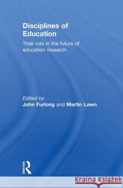 Disciplines of Education: Their Role in the Future of Education Research Furlong, John 9780415582056 Taylor & Francis