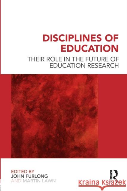 Disciplines of Education: Their Role in the Future of Education Research Furlong, John 9780415582063 0