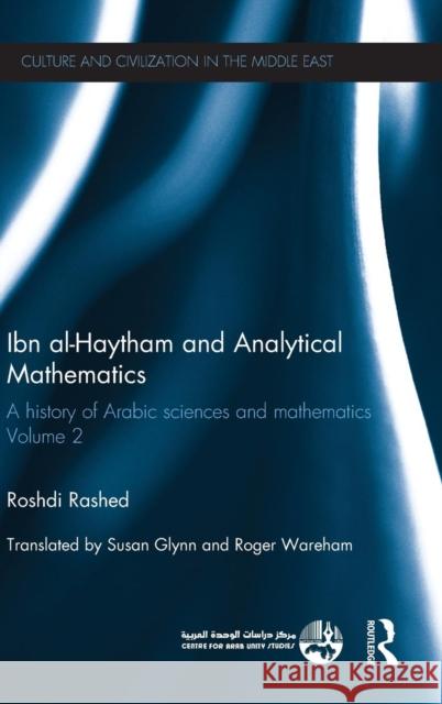 Ibn al-Haytham and Analytical Mathematics : A History of Arabic Sciences and Mathematics Volume 2 Roshdi Rashed Nader El-Bizri 9780415582186 Routledge