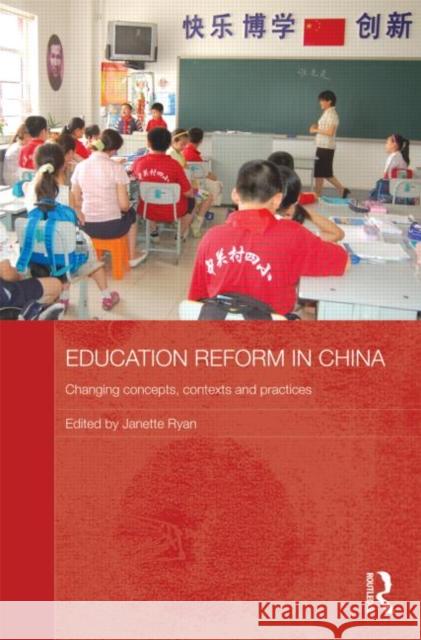 Education Reform in China: Changing Concepts, Contexts and Practices Ryan, Janette 9780415582230 Taylor and Francis