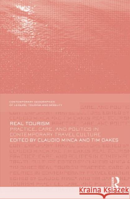 Real Tourism: Practice, Care, and Politics in Contemporary Travel Culture Minca, Claudio 9780415582247