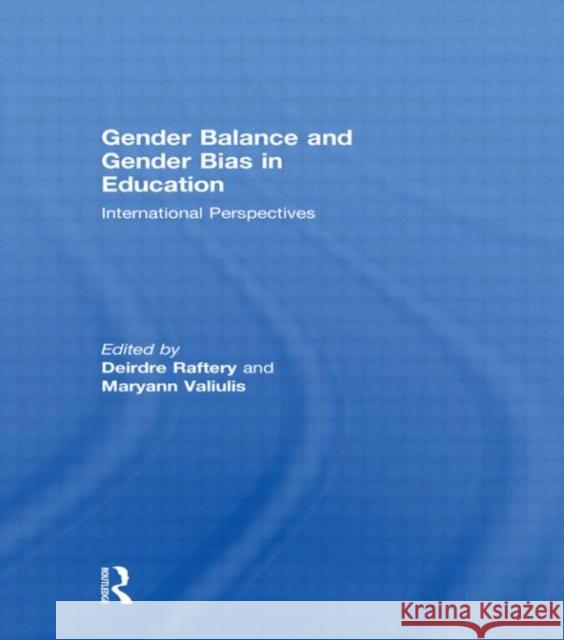 Gender Balance and Gender Bias in Education : International Perspectives Deirdre Raftery Maryann Valiulis  9780415582568 Taylor & Francis
