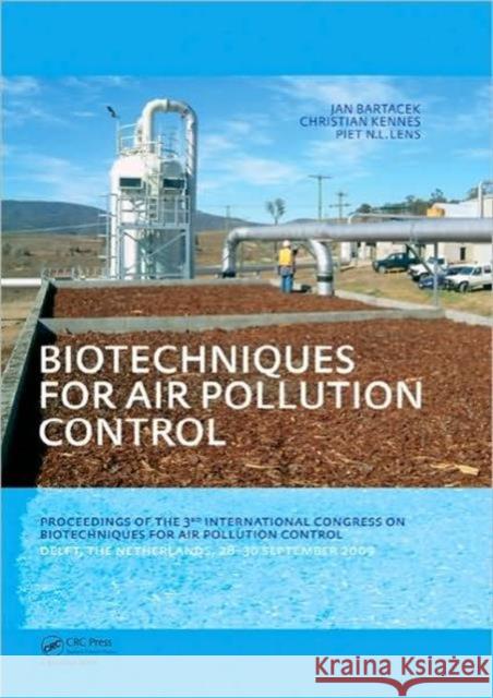 Biotechniques for Air Pollution Control : Proceedings of the 3rd International Congress on Biotechniques for Air Pollution Control. Delft, The Netherlands, September 28-30, 2009 Jan Bartacek Piet N.L. Lens  9780415582704 Taylor & Francis