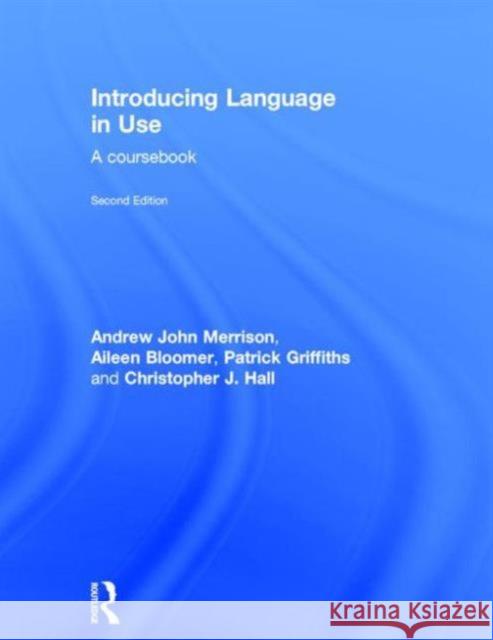 Introducing Language in Use: A Course Book Merrison, Andrew John 9780415583053 Routledge