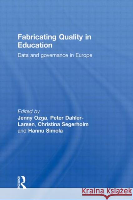 Fabricating Quality in Education: Data and Governance in Europe Ozga, Jenny 9780415583428 Taylor and Francis