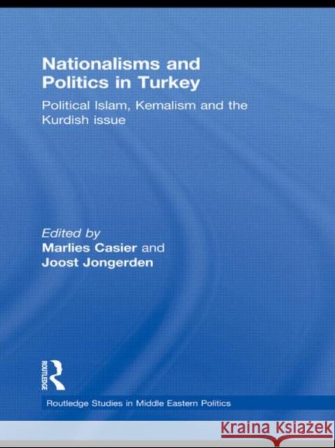 Nationalisms and Politics in Turkey: Political Islam, Kemalism and the Kurdish Issue Casier, Marlies 9780415583459 Taylor & Francis