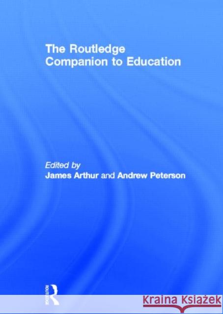 The Routledge Companion to Education James Arthur Andrew Peterson 9780415583466 Routledge