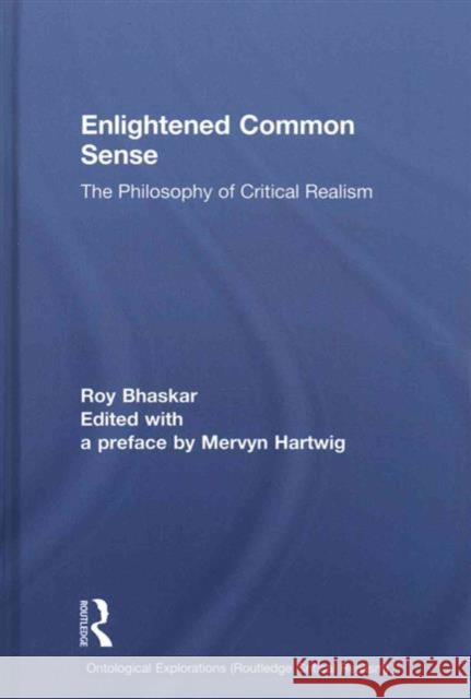 Enlightened Common Sense: The Philosophy of Critical Realism Roy Bhaskar   9780415583787 Taylor & Francis