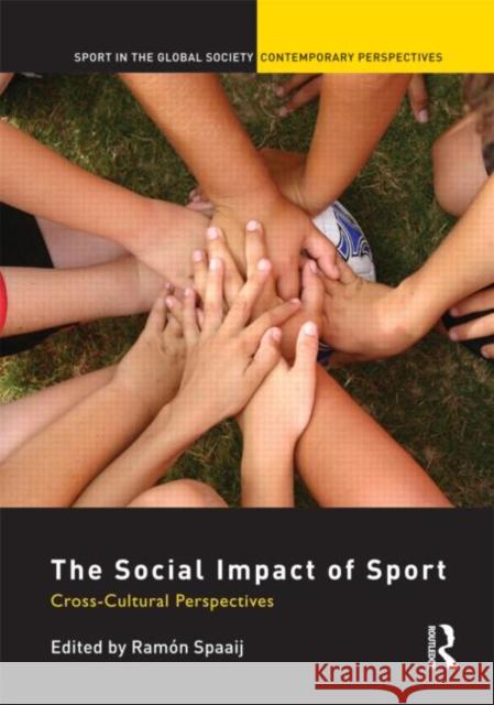 The Social Impact of Sport : Cross-Cultural Perspectives RamÃ³n Spaaij   9780415583947