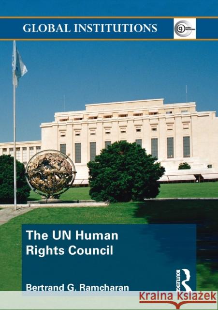 The Un Human Rights Council Ramcharan, Bertrand 9780415583992