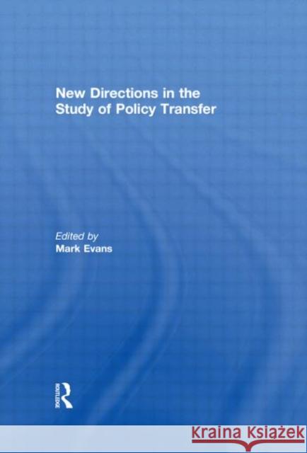New Directions in the Study of Policy Transfer Mark Evans   9780415584005 Taylor & Francis