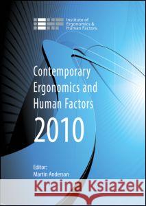 Contemporary Ergonomics and Human Factors 2010: Proceedings of the International Conference on Contemporary Ergonomics and Human Factors 2010, Keele, Anderson, Martin 9780415584463 Taylor & Francis Group