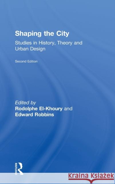 Shaping the City: Studies in History, Theory and Urban Design El-Khoury, Rodolphe 9780415584586 Routledge