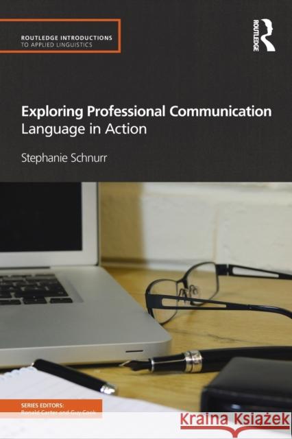 Exploring Professional Communication: Language in Action Schnurr, Stephanie 9780415584838