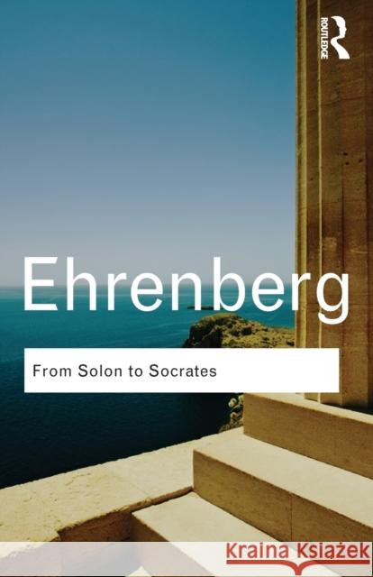 From Solon to Socrates: Greek History and Civilization During the 6th and 5th Centuries BC Ehrenberg, Victor 9780415584876 0