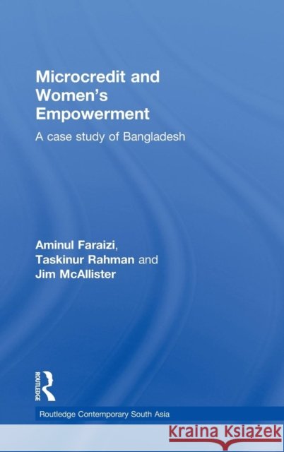 Microcredit and Women's Empowerment: A Case Study of Bangladesh Faraizi, Aminul 9780415584906 Taylor and Francis