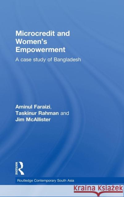 Microcredit and Women's Empowerment: A Case Study of Bangladesh Faraizi, Aminul 9780415584906 Taylor and Francis