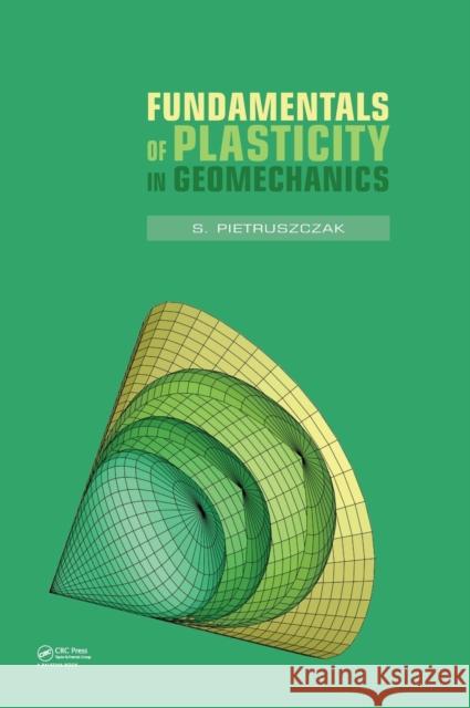 Fundamentals of Plasticity in Geomechanics S. Pietruszczak   9780415585163 Taylor and Francis