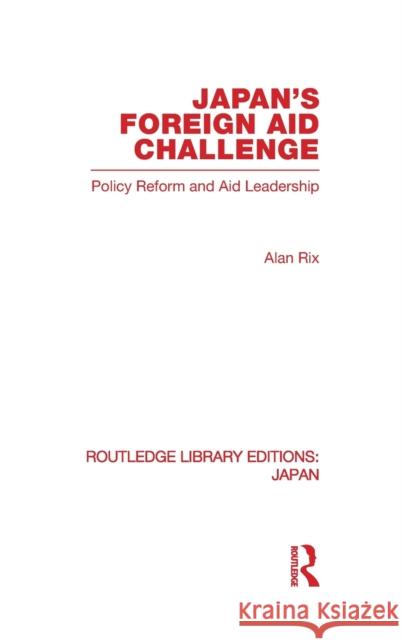 Japan's Foreign Aid Challenge Alan Rix   9780415585231 Taylor and Francis