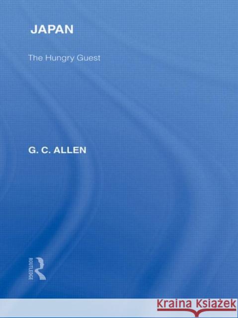 Japan : The Hungry Guest G C Allen   9780415585279 Taylor and Francis