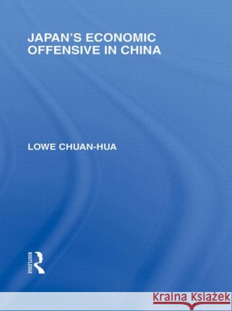 Japan's Economic Offensive in China Lowe Chuan Hua   9780415585309 Taylor and Francis
