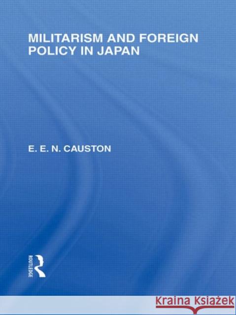 Militarism and Foreign Policy in Japan E E N Causton   9780415585323 Taylor and Francis