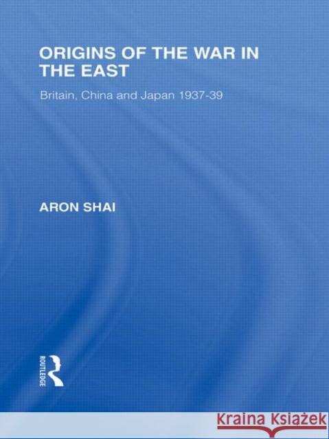 Origins of the War in the East Aron Shai   9780415585408