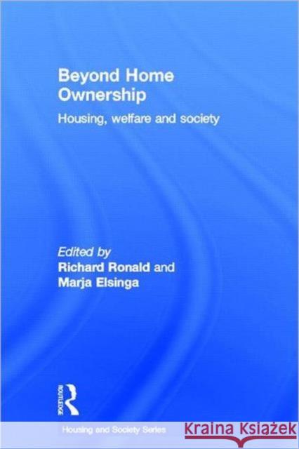 Beyond Home Ownership : Housing, Welfare and Society Richard Ronald Marja Elsinga 9780415585552 Routledge
