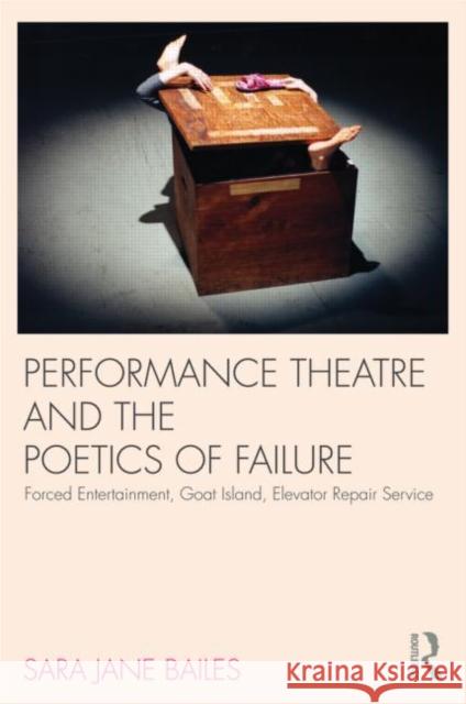 Performance Theatre and the Poetics of Failure Sara Jane Bailes 9780415585651