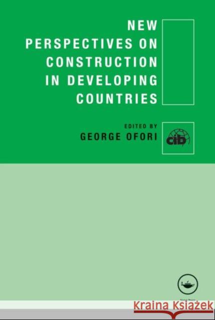 New Perspectives on Construction in Developing Countries George Ofori 9780415585729 Spons Architecture Price Book