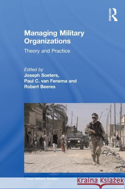 Managing Military Organizations: Theory and Practice Soeters, Joseph 9780415585811