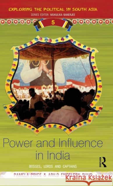 Power and Influence in India: Bosses, Lords and Captains Price, Pamela 9780415585958 Taylor and Francis