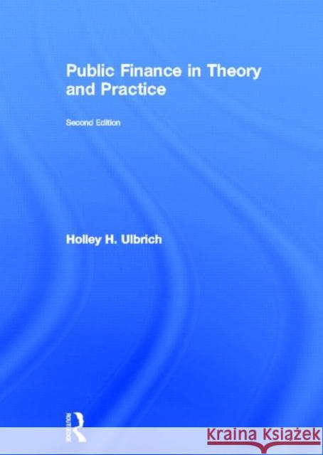 Public Finance in Theory and Practice Second edition Holley H. Ulbrich 9780415585965 Routledge