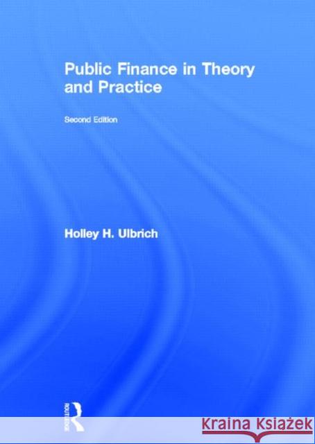 Public Finance in Theory and Practice Second edition Holley H. Ulbrich 9780415585965