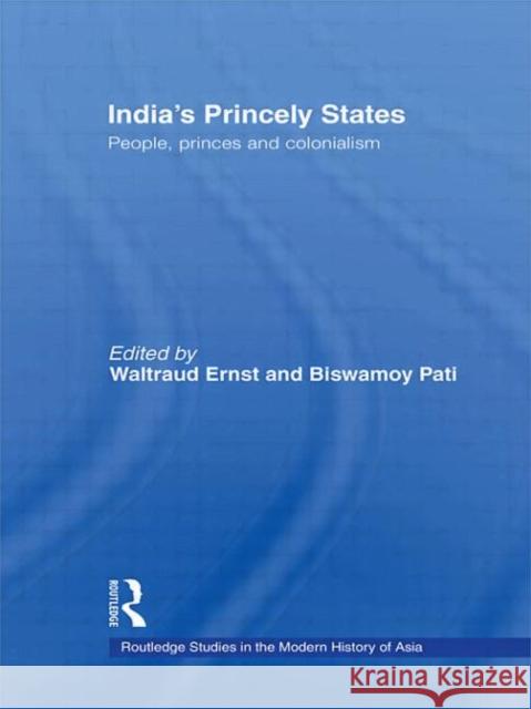 India's Princely States: People, Princes and Colonialism Ernst, Waltraud 9780415586146