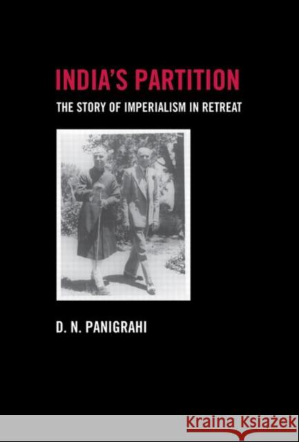 India's Partition: The Story of Imperialism in Retreat Panigrahi, Devendra 9780415586153 Routledge