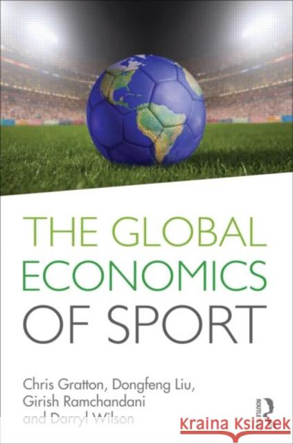 The Global Economics of Sport Chris Gratton 9780415586191