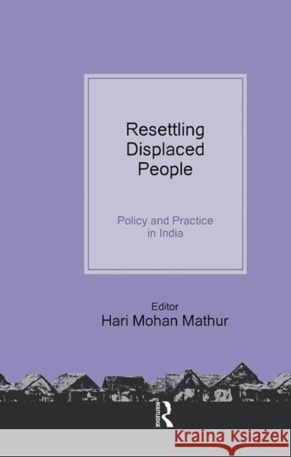 Resettling Displaced People: Policy and Practice in India Mathur, Hari Mohan 9780415586214